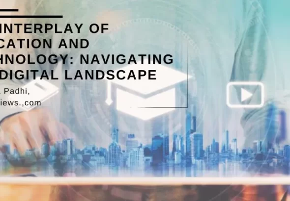 The Interplay of Education and Technology: Navigating the Digital Landscape